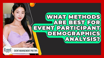 What Methods Are Best For Event Participant Demographics Analysis? - Event Management Pro Tips
