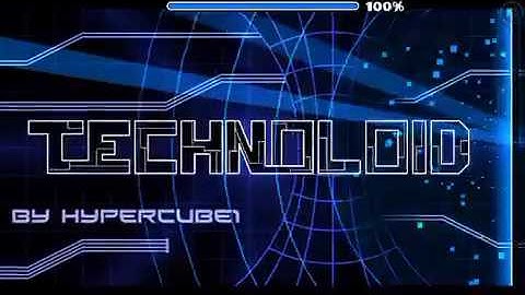 Geometry Dash User Made Level: Technoloid by HYPERCUBE1