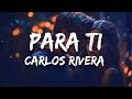 Carlos Rivera - Para Ti (Letra / Lyrics)