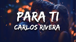 Miniatura de "Carlos Rivera - Para Ti (Letra / Lyrics)"