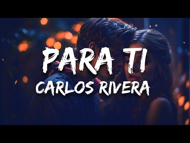 Carlos Rivera - Para Ti (Letra / Lyrics) class=