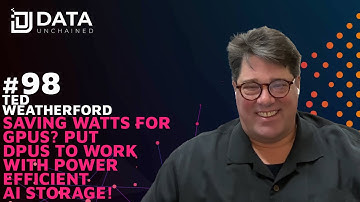 Saving Watts for GPUs? Put DPUs to work with Power Efficient AI Storage! w/ Ted Weatherford