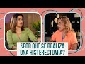 ¿Por qué se realiza una histerectomía? 🧐 | Dra. Julie Salomón y LuzMa Zetina