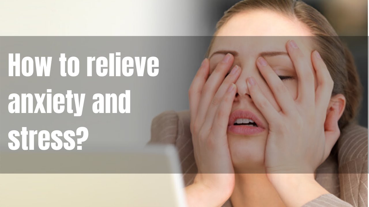 How to relieve stress and anxiety?