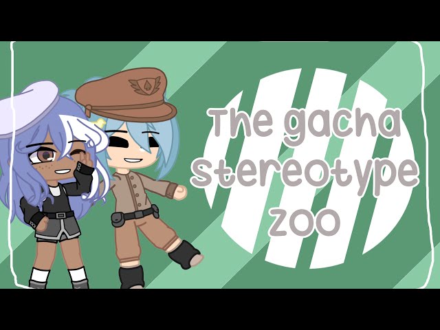 ￼￼The gacha stereotype zoo | #gacha #stereotypes class=