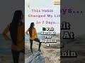 This Habit Changed My Life in 7 Days