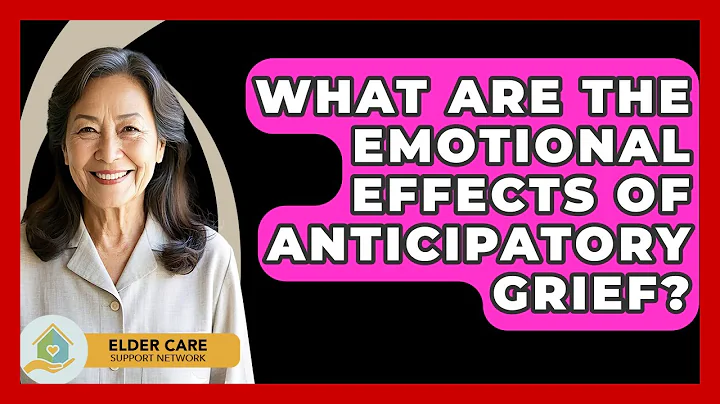 What Are The Emotional Effects Of Anticipatory Grief? - Elder Care Support Network