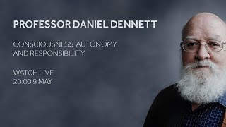 Professor Daniel Dennett: Consciousness, Autonomy and Responsibility