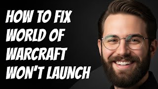How To Fix World of Warcraft Won't Launch
