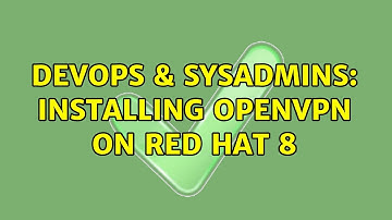 DevOps & SysAdmins: Installing OpenVPN on Red Hat 8 (3 Solutions!!)