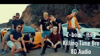 Z Bois - It's Killing Time Bro 8D Audio