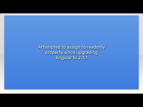 Attempted to assign to readonly property since upgrading Angular to 2.3.1