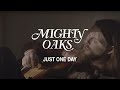 MIGHTY OAKS • JUST ONE DAY (OFFICIAL MUSIC VIDEO)