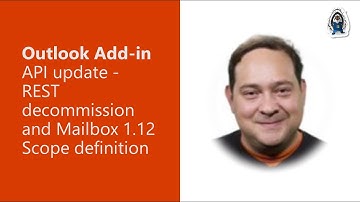 Outlook add-in API update: REST decommission and Mailbox 1.12 scope
