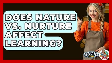 Does Nature Vs. Nurture Affect Learning? - Childhood Education Zone