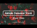 JAMAIS DEIXAREI VOCÊ - Playback com Letra | Bruna Karla