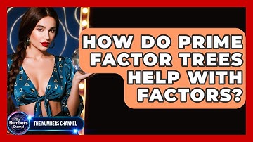 How Do Prime Factor Trees Help With Factors? - The Numbers Channel