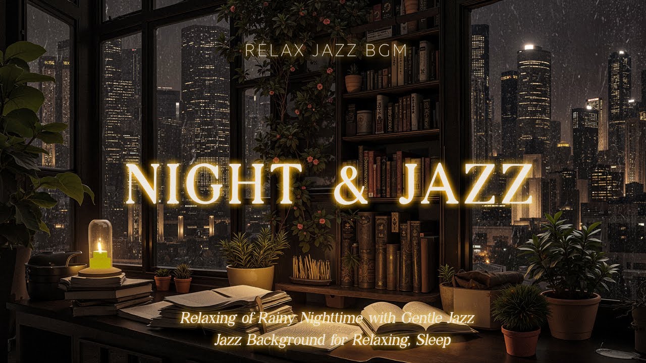 Relaxing of Rainy Nighttime with Gentle Jazz & Mellow Jazz Background Music for Relax Spirit,Sleep