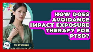 How Does Avoidance Impact Exposure Therapy For PTSD? - PTSD Support Channel