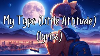 My Type (Little Attitude) Lyrics  - Bryce Savage