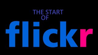 The Start Of Flickr