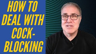 How do I deal with cockblocking