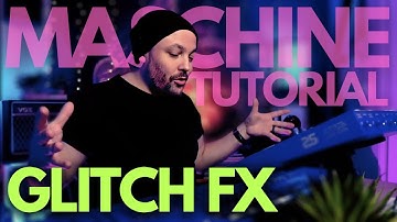 Glitch FX Tricks | Maschine MK3/Plus | Native Instruments