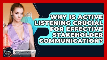 Why Is Active Listening Crucial For Effective Stakeholder Communication? - Modern Manager Toolbox