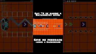 Making a RateWorthy level Day 5 #geometrydash