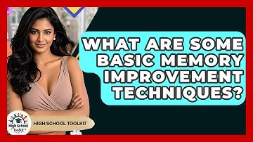 What Are Some Basic Memory Improvement Techniques? - High School Toolkit