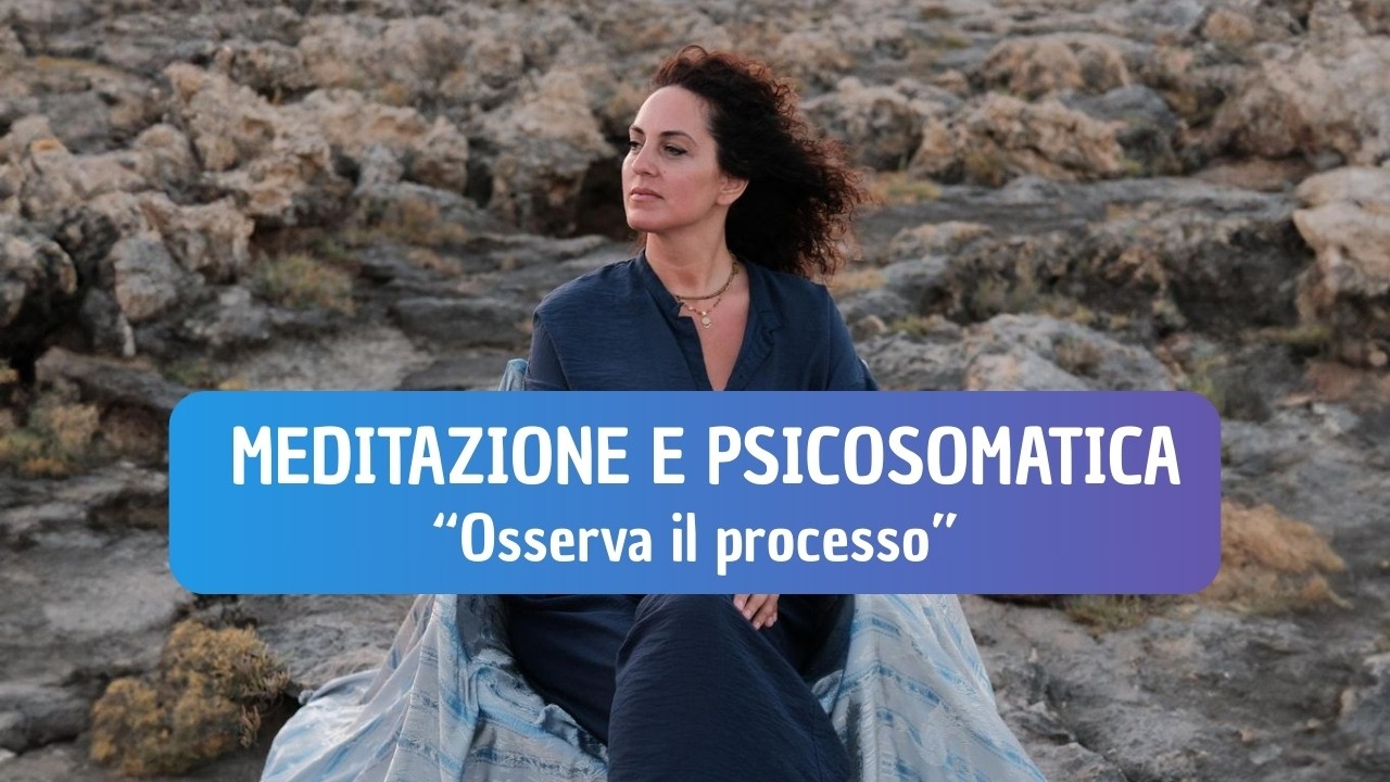 Meditazione e psicosomatica - Osservare il processo