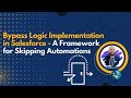 Bypass Logic Implementation in Salesforce: A Framework for Skipping Automations