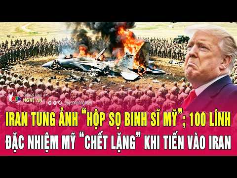 Điểm nóng 6/4:Iran tung ảnh “hộp sọ binh sĩ Mỹ”; 100 lính đặc nhiệm Mỹ “chết lặng” khi tiến vào Iran