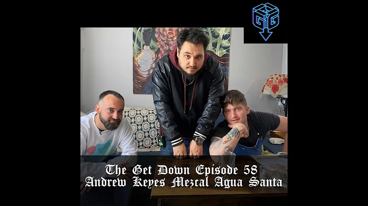 The Get Down Episode 58: Andrew Keyes Mezcal Agua ...