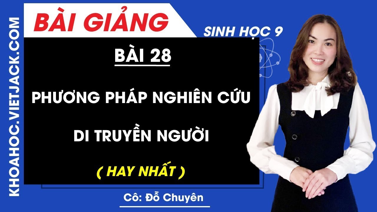 Phương pháp nghiên cứu di truyền người - Bài 28 - Sinh học 9 - Cô Đỗ Chuyên (HAY NHẤT)