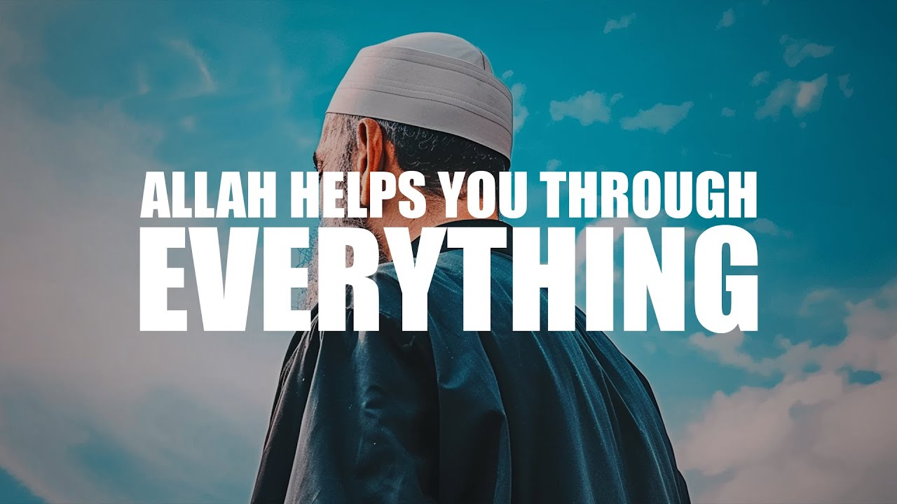 IF YOU DO THIS, ALLAH HELPS YOU THROUGH EVERYTHING