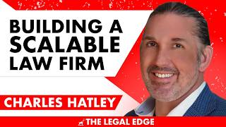 Scaling a Law Firm Without Losing Your Soul w. Charles Hatley