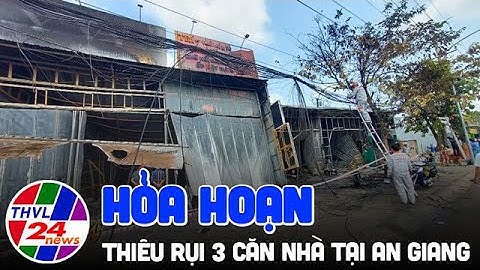 Hỏa hoạn thiêu rụi 3 căn nhà tại An Giang
