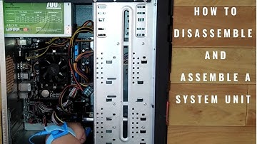 How to Disassemble and Assemble a System Unit