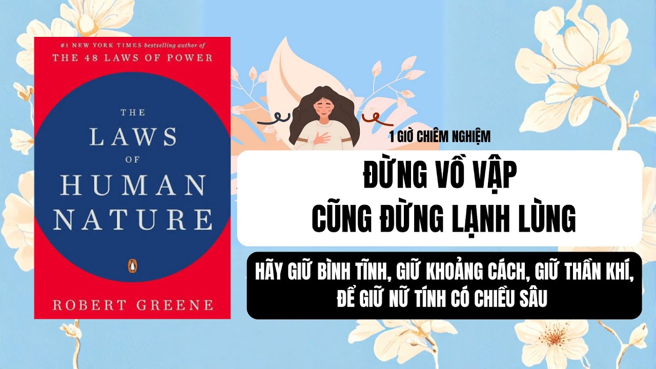 #45: ĐỪNG VỒ VẬP CŨNG ĐỪNG LẠNH LÙNG| Sách: THE LAWS OF HUMAN NATURE- Robert King