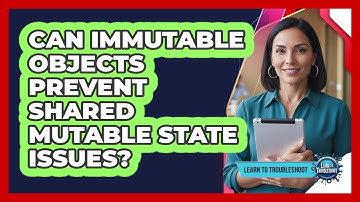 Can Immutable Objects Prevent Shared Mutable State Issues?