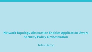 Network Topology Abstraction Enables Application-Aware Security Policy Orchestration – Tufin Demo