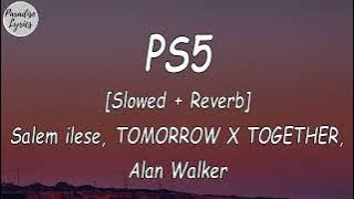 salem ilese_ TOMORROW X TOGETHER - PS5 - ft. Alan Walker [Slowed   Reverb] (Lyrics Video)