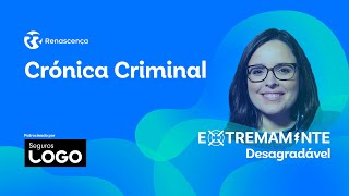 Crónica Criminal - Extremamente Desagradável