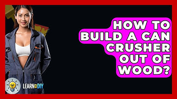 How To Build A Can Crusher Out Of Wood? - LearnToDIY360.com