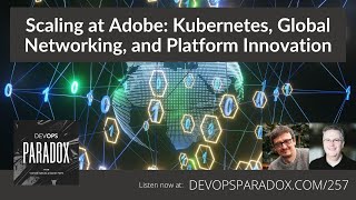 DOP 257: Scaling at Adobe: Kubernetes, Global Networking, and Platform Innovation