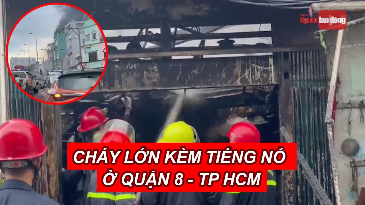 Cháy lớn kèm tiếng nổ ở đường Phạm Hùng, quận 8 - TP HCM