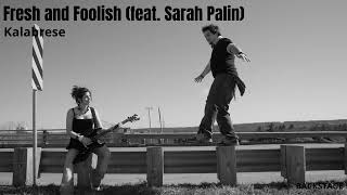 Kalabrese - Fresh and Foolish feat. Sarah Palin
