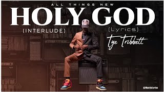 Video thumbnail of "Tye Tribbet || Holy God (lyrics Video)"