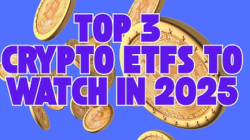 Top 3 Crypto ETFs to Watch in 2025: Bitcoin, Ethereum & Altcoins!